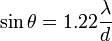  \sin \theta = 1.22 \frac{\lambda}{d}