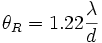 \theta_R = 1.22 \frac{\lambda}{d}